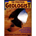 The Practical Geologist: The Introductory Guide to the Basics of Geology and to Collecting and Identifying Rocks - Paperback