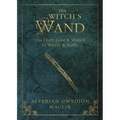 The Witch's Wand: The Craft, Lore, and Magick of Wands & Staffs - Paperback