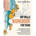 DBT Skills Workbook for Teens: 101 Engaging Exercises and Activities for Handling Difficult Emotions, Increasing Awareness, and Enhancing Coping Skill - Paperback