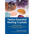 Twelve Essential Healing Crystals: Your First Aid Manual for Preventing and Treating Common Ailments from Allergies to Toothache - Paperback