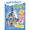 From an Idea to Disney: How Imagination Built a World of Magic - Hardcover