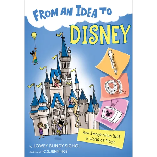 From an Idea to Disney: How Imagination Built a World of Magic - Hardcover