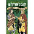 In Freedom's Cause: A Story of Wallace and Bruce - Paperback