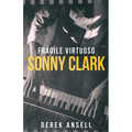 Sonny Clark - Fragile Virtuoso - Paperback
