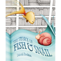 The Story of Fish & Snail - Hardcover