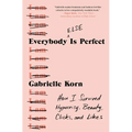 Everybody (Else) Is Perfect: How I Survived Hypocrisy, Beauty, Clicks, and Likes - Paperback