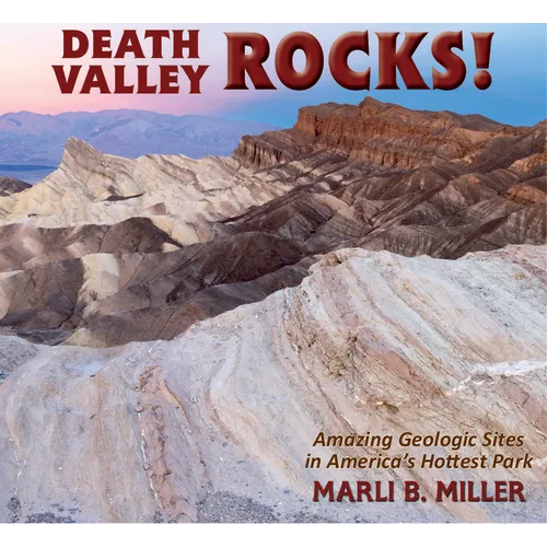Death Valley Rocks!: Amazing Geologic Sites in America's Hottest Park - Paperback