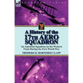 A History of the 17th Aero Squadron: An American Squadron on the Western Front During the First World War - Paperback