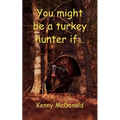 You Might Be a Turkey Hunter If... - Paperback