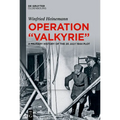 Operation Valkyrie: A Military History of the 20 July 1944 Plot - Hardcover