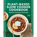 Plant-Based Slow Cooker Cookbook: 100 Whole-Food Recipes Made Simple - Paperback