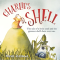 Charlie's Shell: The Tale of a Little Snail and the Greatest Shell There Ever Was. - Paperback