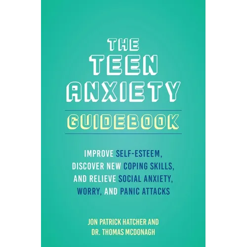 The 101 Ways to Conquer Teen Anxiety: Improve Self-Esteem, Discover New Coping Skills, and Relieve Social Anxiety, Worry, and Panic Attacks - Paperback