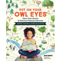 Put on Your Owl Eyes: Open Your Senses & Discover Nature's Secrets; Mapping, Tracking & Journaling Activities - Paperback
