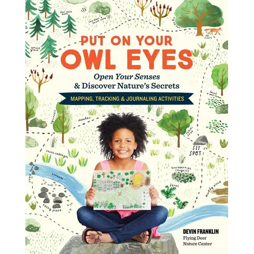 Put on Your Owl Eyes: Open Your Senses & Discover Nature's Secrets; Mapping, Tracking & Journaling Activities - Paperback