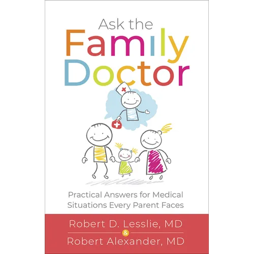 Ask the Family Doctor: Practical Answers for Medical Situations Every Parent Faces - Paperback