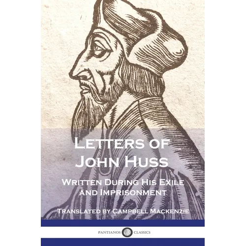 Letters of John Huss Written During His Exile and Imprisonment - Paperback