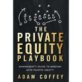 The Private Equity Playbook: Management's Guide to Working with Private Equity - Hardcover