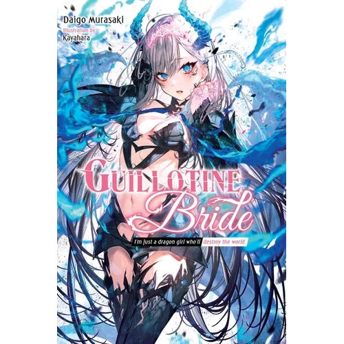 Guillotine Bride: I'm Just a Dragon Girl Who'll Destroy the World. - Paperback