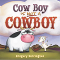 Cow Boy Is Not a Cowboy - Hardcover