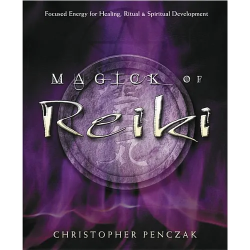 Magick of Reiki: Focused Energy for Healing, Ritual, & Spiritual Development - Paperback