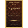 The Aryabhatiya Of Aryabhata: An Ancient Indian Work On Mathematics And Astronomy - Hardcover