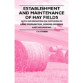 Establishment and Maintenance of Hay Fields: With Information on Methods of Land Preparation, Sowing, Mowing and Hay-Making - Paperback