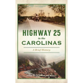 Highway 25 in the Carolinas: A Brief History - Hardcover