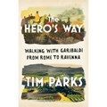 The Hero's Way: Walking with Garibaldi from Rome to Ravenna - Hardcover