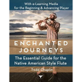 Enchanted Journeys: The Essential Guide for the Native American Style Flute - Paperback