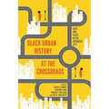 Black Urban History at the Crossroads: Race and Place in the American City - Hardcover