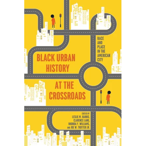 Black Urban History at the Crossroads: Race and Place in the American City - Hardcover