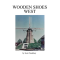 Wooden Shoes West: A Saga of John Henry Vandehey - Paperback