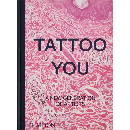 Tattoo You: A New Generation of Artists - Hardcover