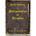 Neville Goddard's Interpretation of Scripture: Unlocking The Secrets of The Bible - Hardcover