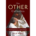 The Other Catholics: Remaking America's Largest Religion - Hardcover