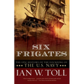 Six Frigates: The Epic History of the Founding of the U.S. Navy - Paperback