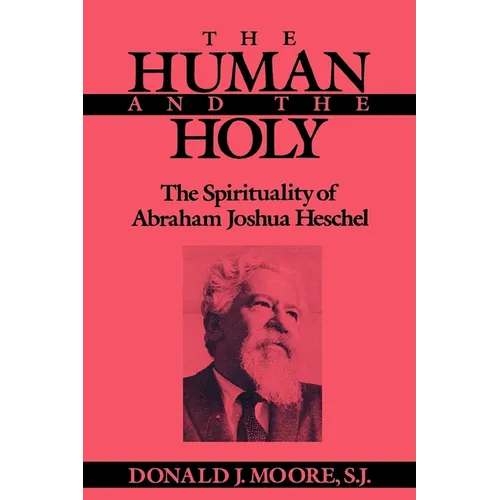 The Human and the Holy: The Spirituality of Abraham Joshua Heschel - Paperback