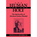 The Human and the Holy: The Spirituality of Abraham Joshua Heschel - Paperback