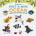 Knit a Mini Ocean: 20 Tiny Sea Creatures to Knit - Hardcover