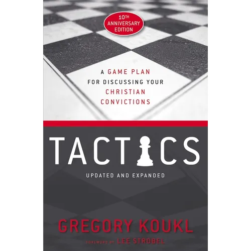 Tactics, 10th Anniversary Edition: A Game Plan for Discussing Your Christian Convictions - Paperback
