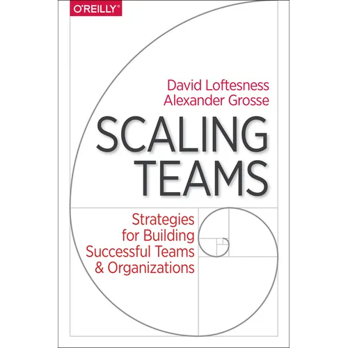 Scaling Teams: Strategies for Building Successful Teams and Organizations - Paperback