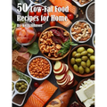 50 Low-Fat Food Recipes for Home - Paperback
