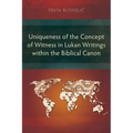 Uniqueness of the Concept of Witness in Lukan Writings within the Biblical Canon - Paperback