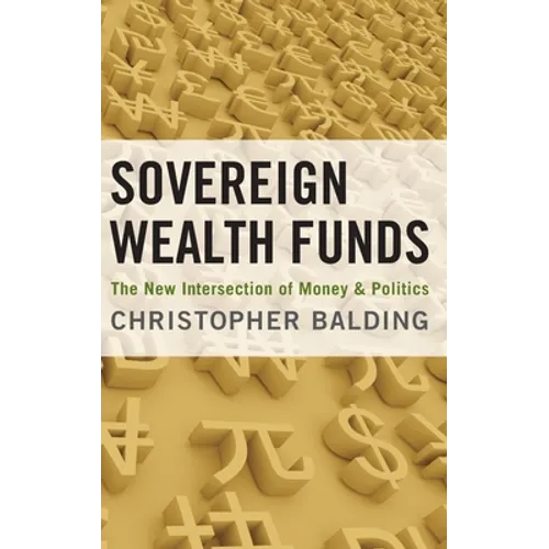 Sovereign Wealth Funds: The New Intersection of Money and Politics - Hardcover