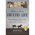 Letters from Country Life: Adolphe Pons, Man O' War, and the Founding of Maryland's Oldest Thoroughbred Farm - Paperback