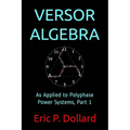 Versor Algebra: As Applied to Polyphase Power Systems, Part 1 - Paperback