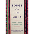 Songs of the Lisu Hills: Practicing Christianity in Southwest China - Paperback