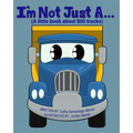 I'm Not Just A...: (A little book about BIG trucks) - Paperback