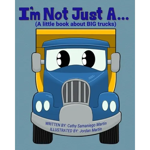 I'm Not Just A...: (A little book about BIG trucks) - Paperback